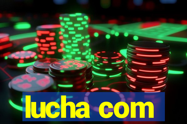 lucha com